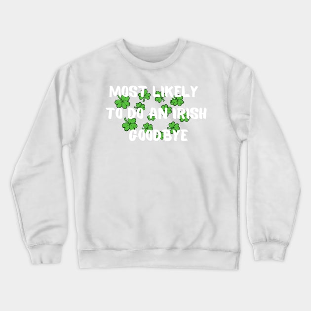 Most Likely To Do An Irish Goodbye - irish exit funny Crewneck Sweatshirt by Clouth Clothing 